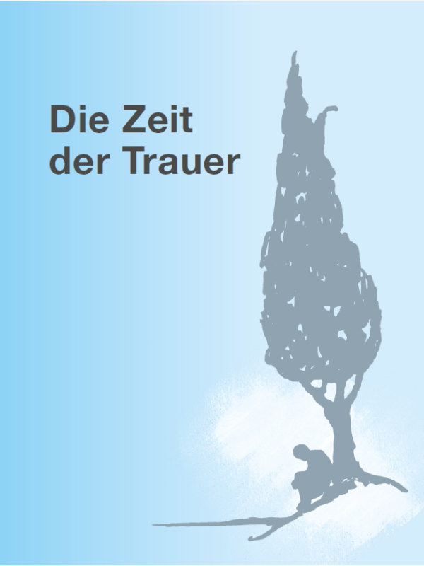 Die Zeit der Trauer - Eine Hilfe für Trauernde und Begleitende
